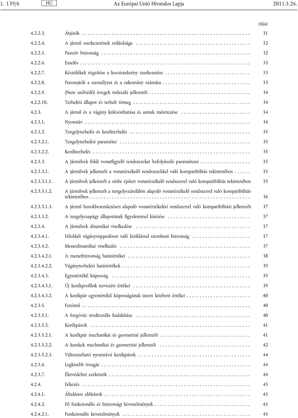 Készülékek rögzítése a kocsiszekrény szerkezetére................................ 33 4.2.2.8. Peronajtók a személyzet és a rakomány számára................................. 33 4.2.2.9.