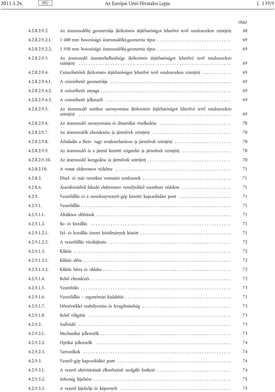 Az áramszedő áramterhelhetősége (kölcsönös átjárhatóságot lehetővé tevő rendszerelem szintjén).............................................................. 69 4.