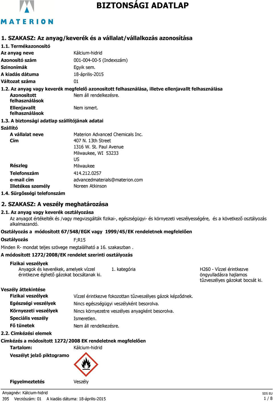 A biztonsági adatlap szállítójának adatai Szállító A vállalat neve Cím Részleg Telefonszám 414.212.0257 e-mail cím Illetékes személy 1.4. Sürgősségi telefonszám Materion Advanced Chemicals Inc. 407 N.