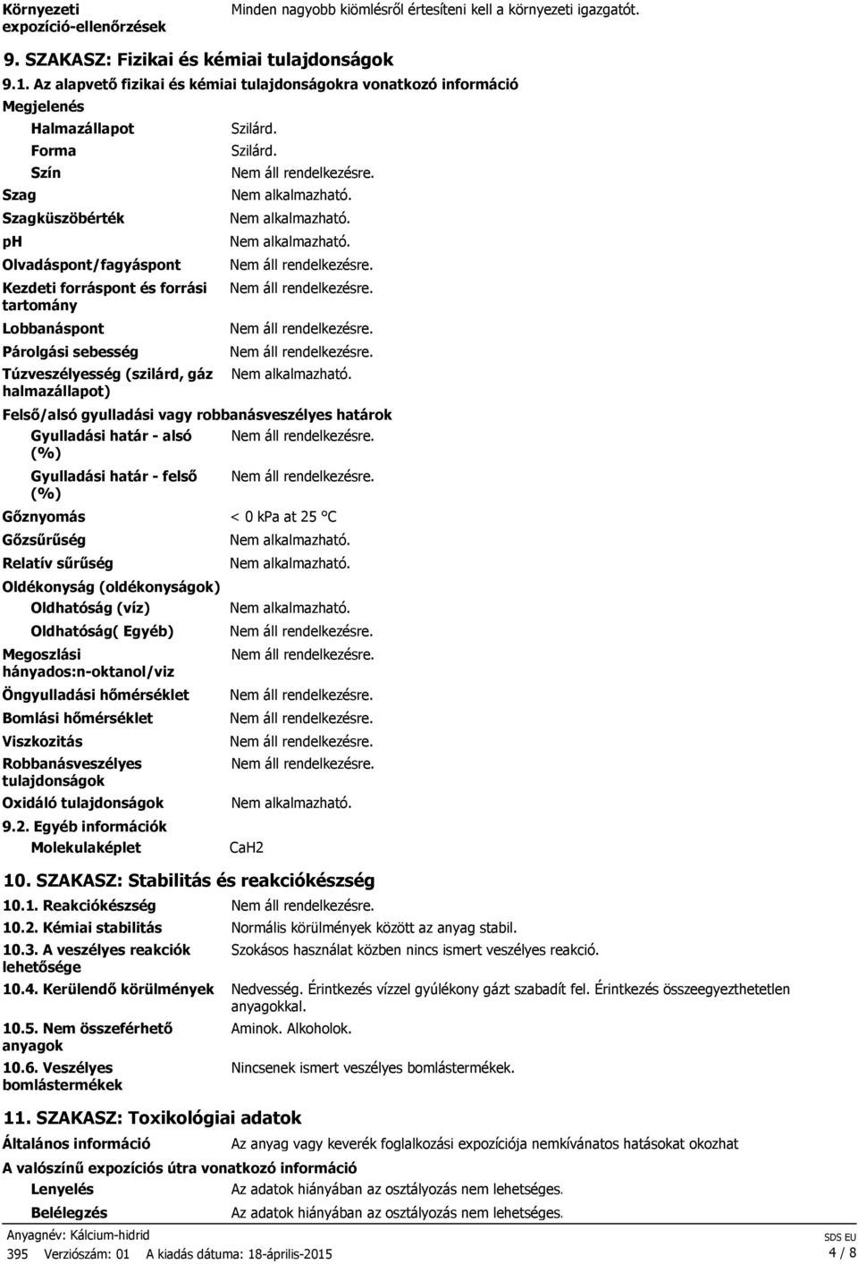 Lobbanáspont Párolgási sebesség Túzveszélyesség (szilárd, gáz halmazállapot) Szilárd.