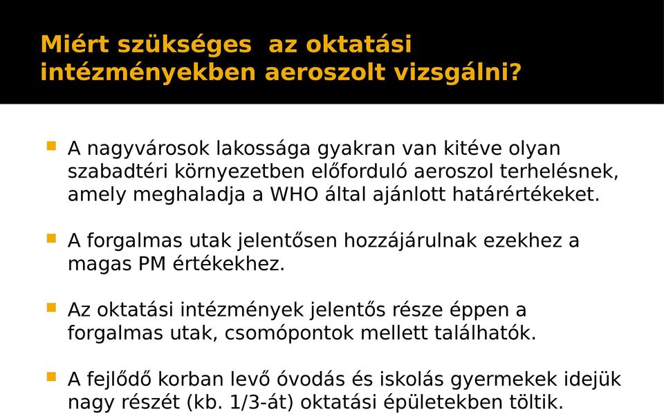 WHO által ajánlott határértékeket. A forgalmas utak jelentősen hozzájárulnak ezekhez a magas PM értékekhez.