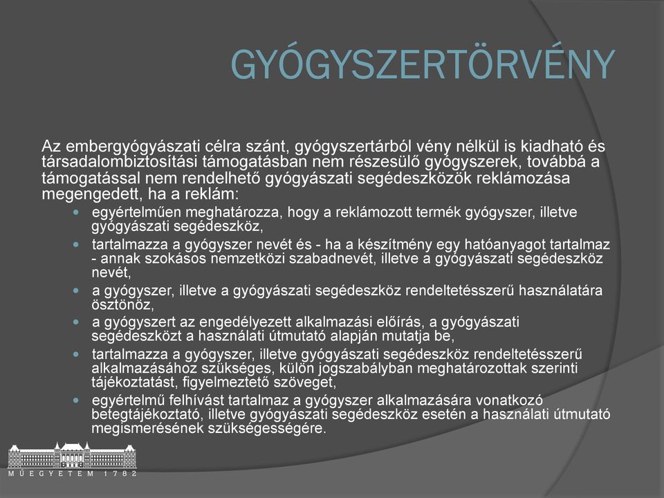 a készítmény egy hatóanyagot tartalmaz - annak szokásos nemzetközi szabadnevét, illetve a gyógyászati segédeszköz nevét, a gyógyszer, illetve a gyógyászati segédeszköz rendeltetésszerű használatára