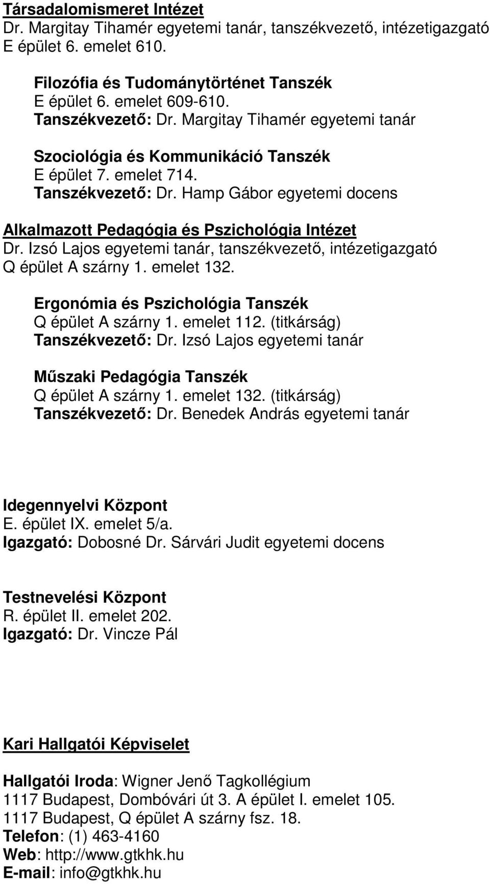 Hamp Gábor egyetemi docens Alkalmazott Pedagógia és Pszichológia Intézet Dr. Izsó Lajos egyetemi tanár, tanszékvezető, intézetigazgató Q épület A szárny 1. emelet 132.