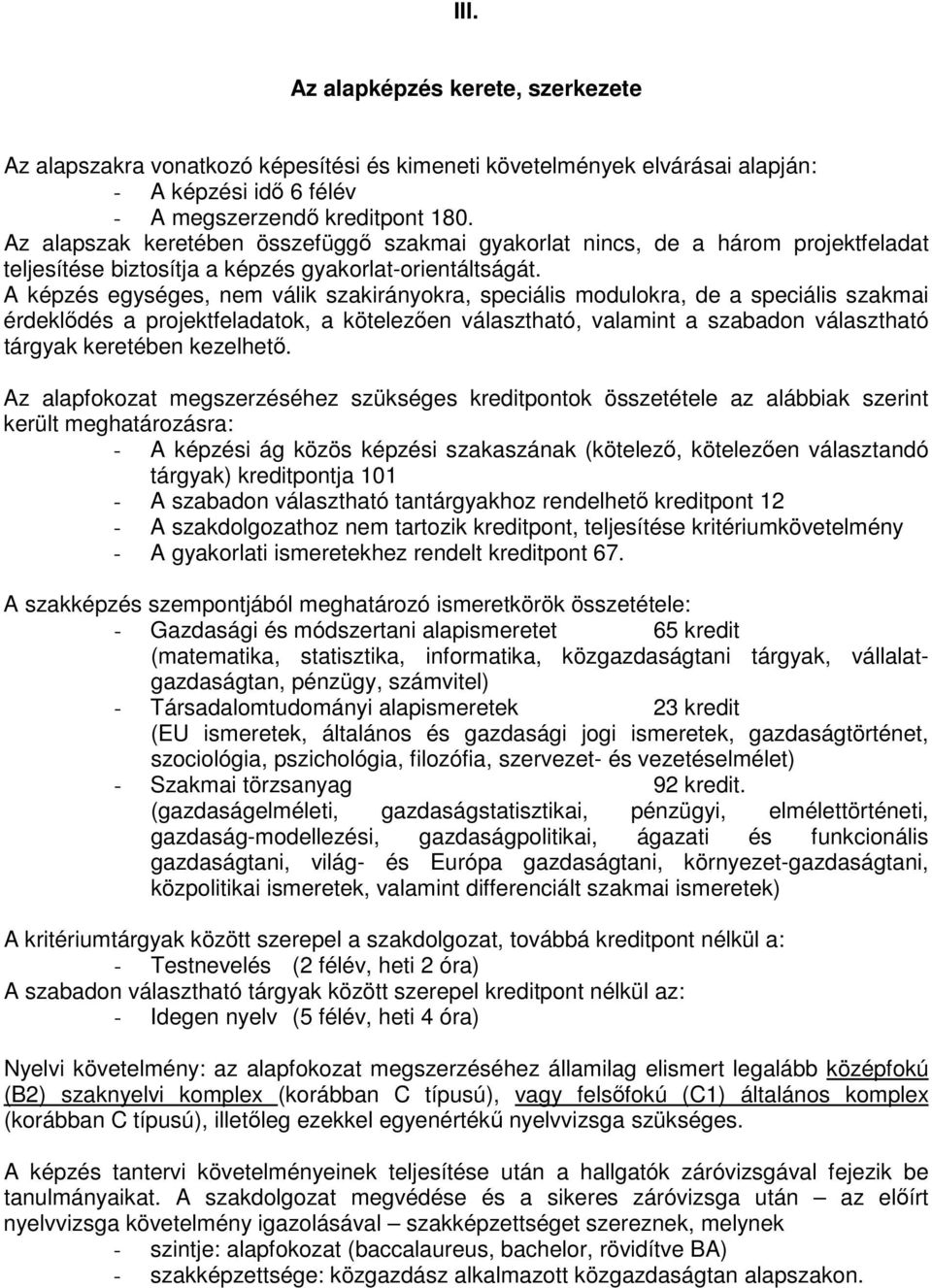 A képzés egységes, nem válik szakirányokra, speciális modulokra, de a speciális szakmai érdeklődés a projektfeladatok, a kötelezően választható, valamint a szabadon választható tárgyak keretében