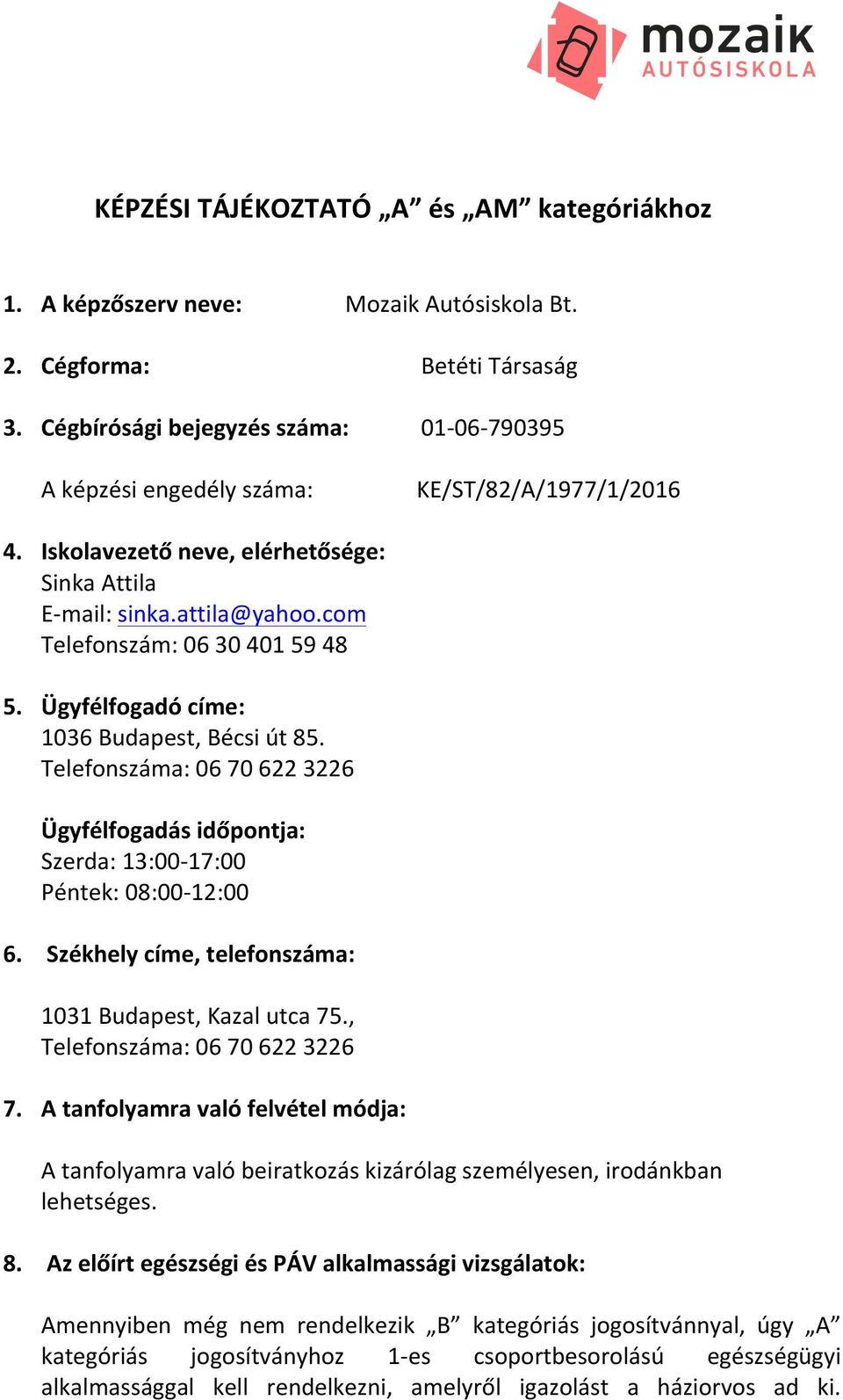 com Telefonszám: 06 30 401 59 48 5. Ügyfélfogadó címe: 1036 Budapest, Bécsi út 85. Telefonszáma: 06 70 622 3226 Ügyfélfogadás időpontja: Szerda: 13:00-17:00 Péntek: 08:00-12:00 6.