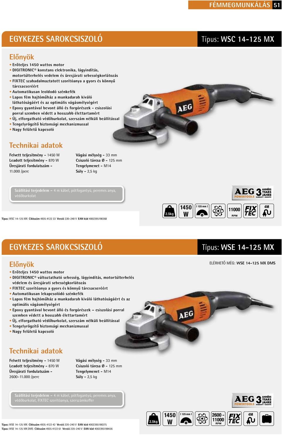 forgórészek - csiszolási porral szemben védett a hosszabb élettartamért Új, elforgatható védőburkolat, szerszám nélküli beállítással Tengelyrögzítő biztonsági mechanizmussal Nagy felületű kapcsoló