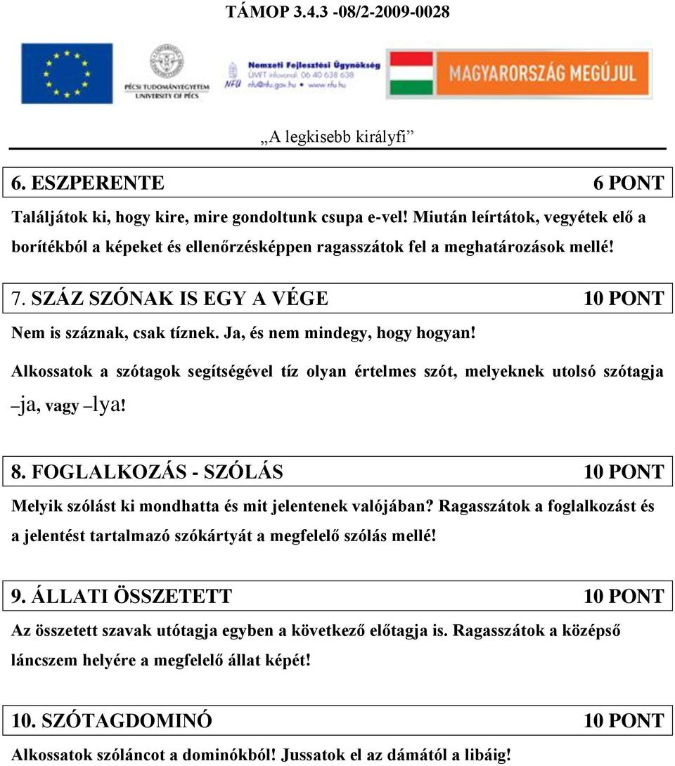 FOGLALKOZÁS - SZÓLÁS 10 PONT Melyik szólást ki mondhatta és mit jelentenek valójában? Ragasszátok a foglalkozást és a jelentést tartalmazó szókártyát a megfelelő szólás mellé! 9.