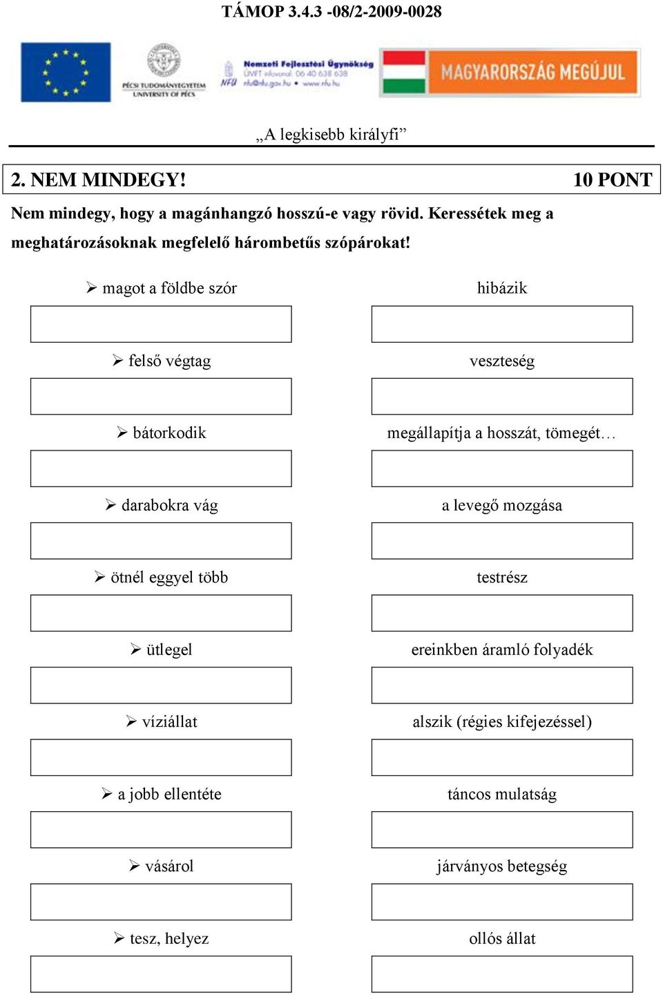 magot a földbe szór hibázik felső végtag veszteség bátorkodik megállapítja a hosszát, tömegét darabokra vág a