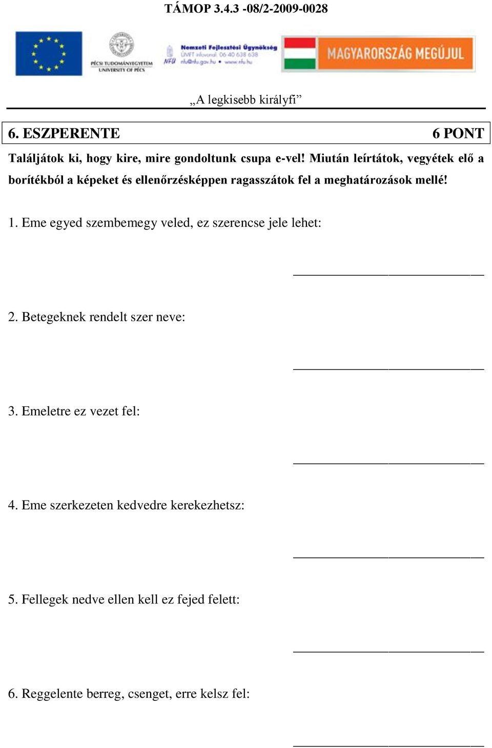 mellé! 1. Eme egyed szembemegy veled, ez szerencse jele lehet: 2. Betegeknek rendelt szer neve: 3.