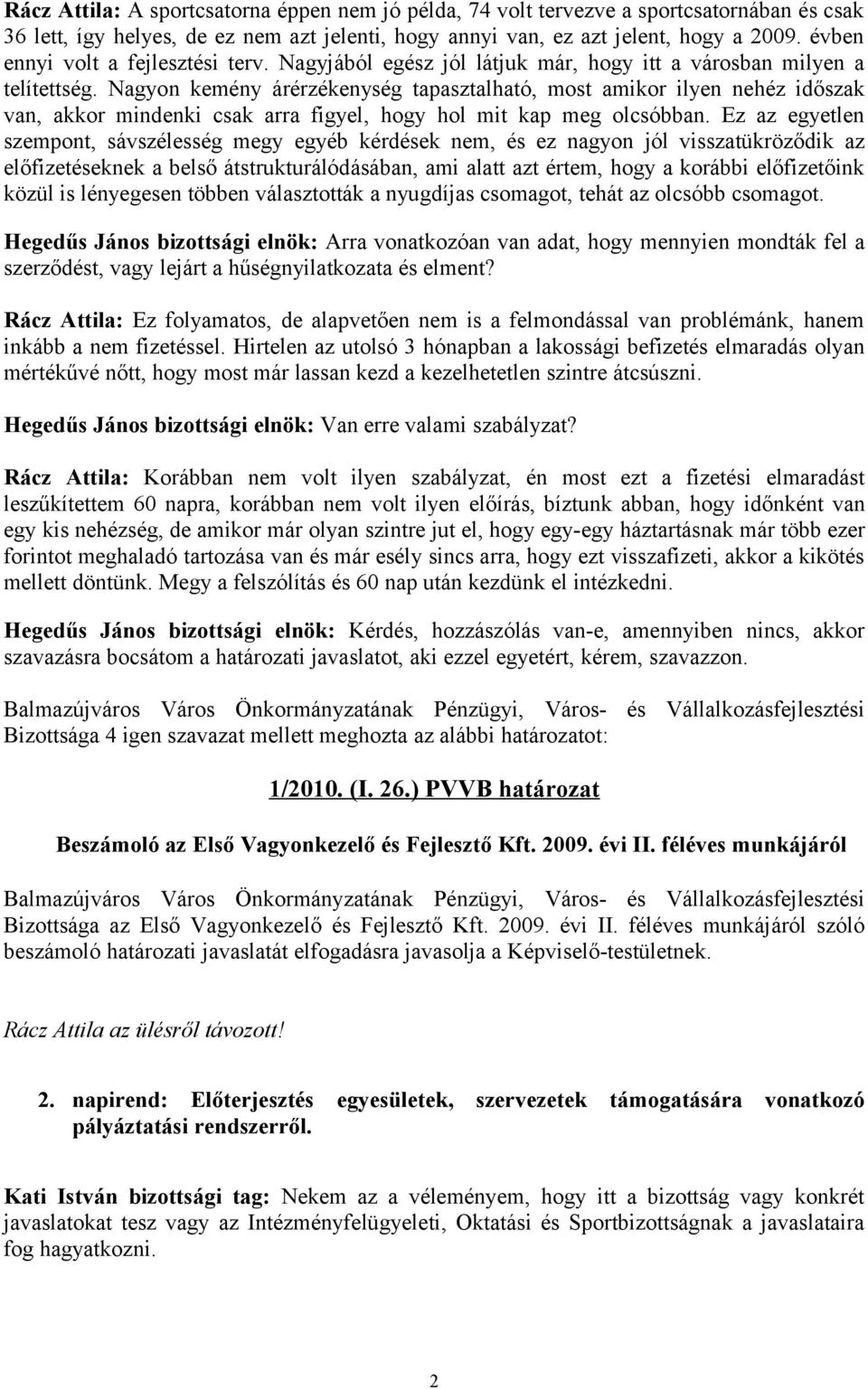 Nagyon kemény árérzékenység tapasztalható, most amikor ilyen nehéz időszak van, akkor mindenki csak arra figyel, hogy hol mit kap meg olcsóbban.