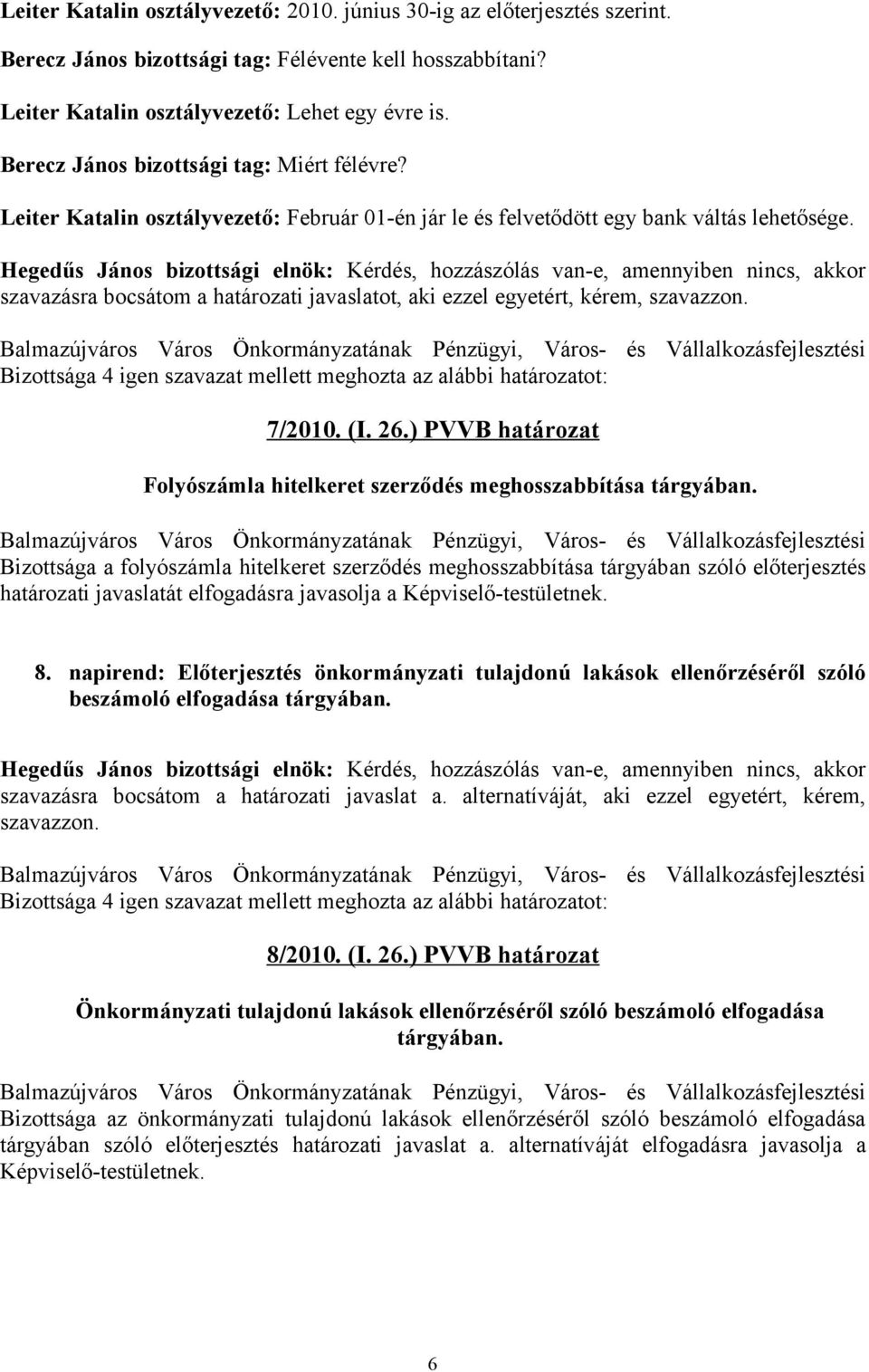 ) PVVB határozat Folyószámla hitelkeret szerződés meghosszabbítása tárgyában.