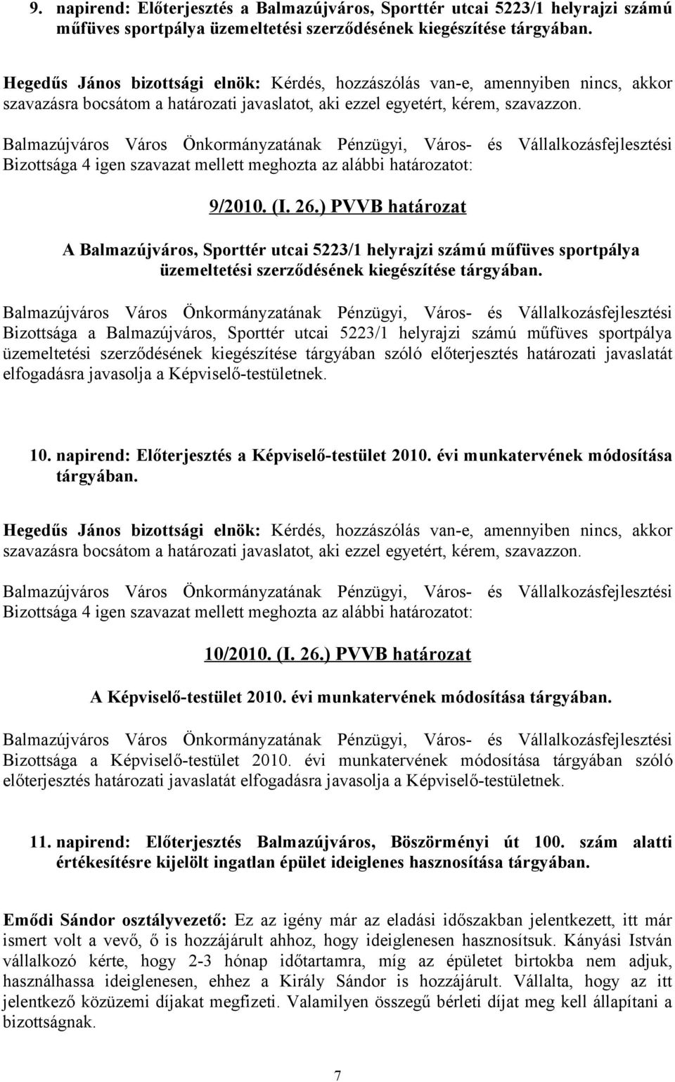 Bizottsága a Balmazújváros, Sporttér utcai 5223/1 helyrajzi számú műfüves sportpálya üzemeltetési szerződésének kiegészítése tárgyában szóló előterjesztés határozati javaslatát elfogadásra javasolja