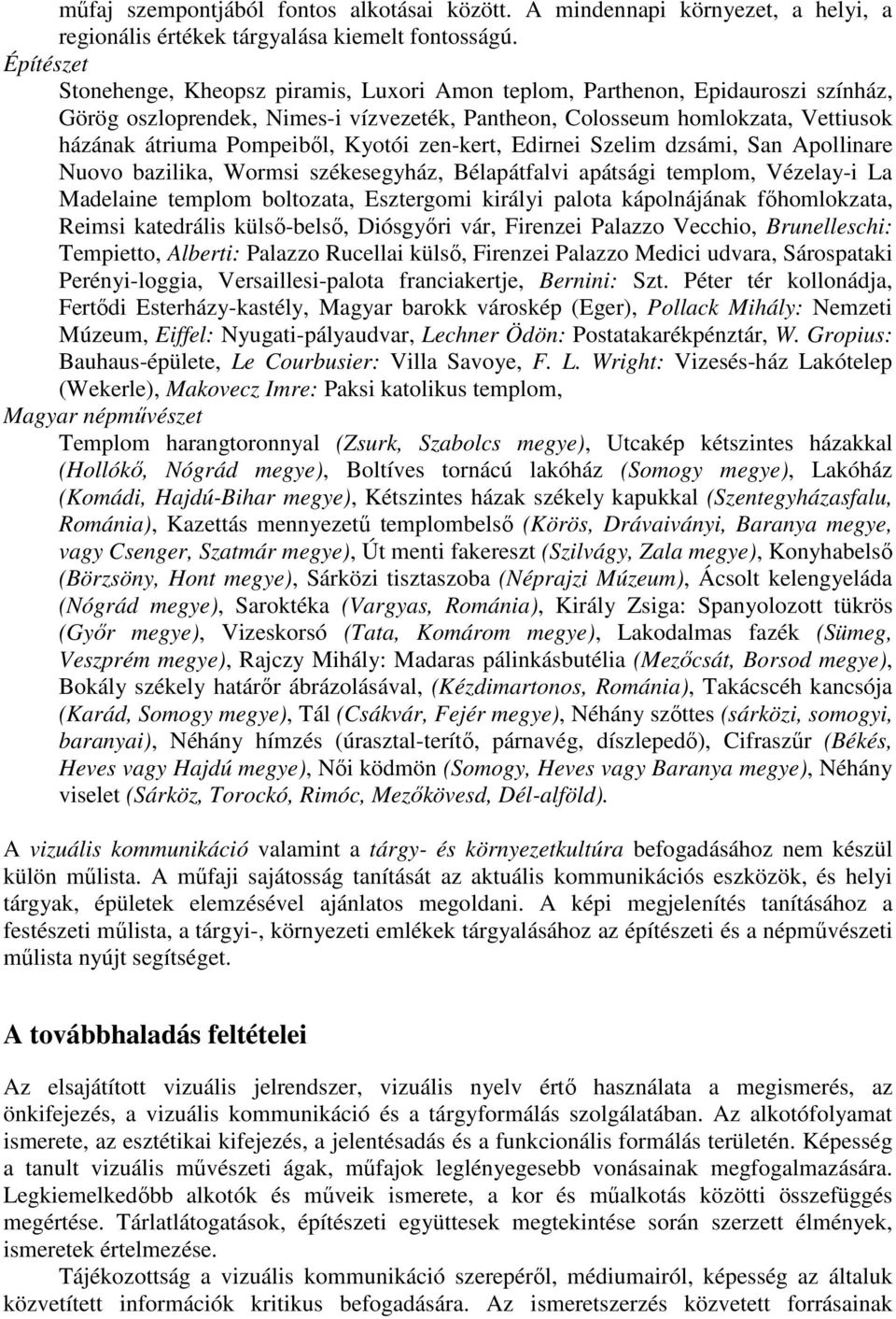 Kyotói zen-kert, Edirnei Szelim dzsámi, San Apollinare Nuovo bazilika, Wormsi székesegyház, Bélapátfalvi apátsági templom, Vézelay-i La Madelaine templom boltozata, Esztergomi királyi palota