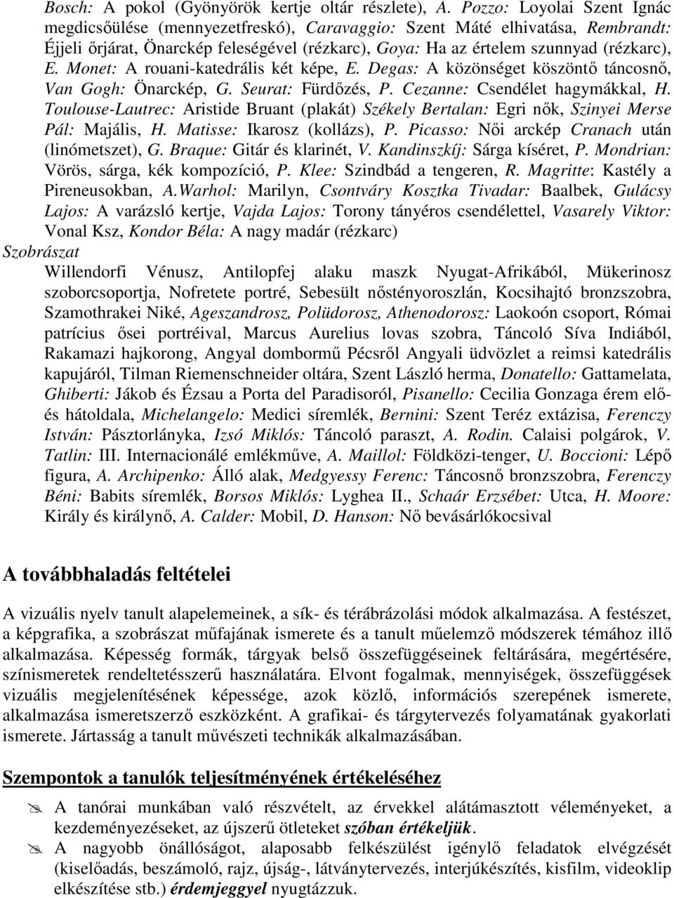 Monet: A rouani-katedrális két képe, E. Degas: A közönséget köszöntı táncosnı, Van Gogh: Önarckép, G. Seurat: Fürdızés, P. Cezanne: Csendélet hagymákkal, H.