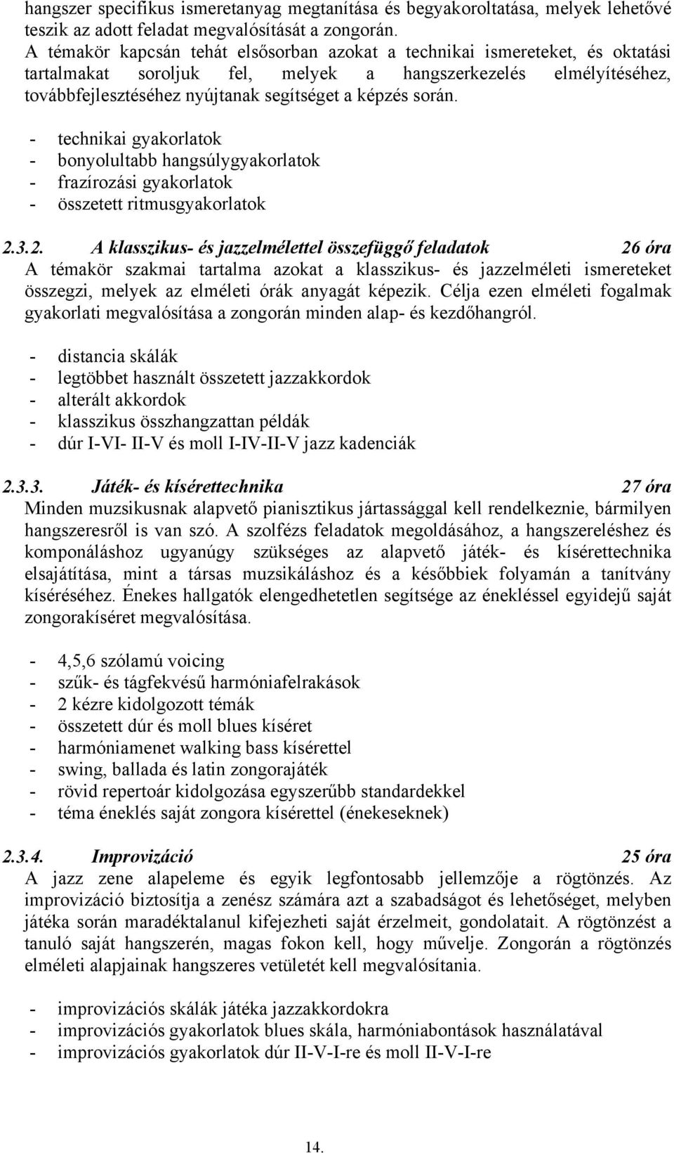 során. - technikai gyakorlatok - bonyolultabb hangsúlygyakorlatok - frazírozási gyakorlatok - összetett ritmusgyakorlatok 2.