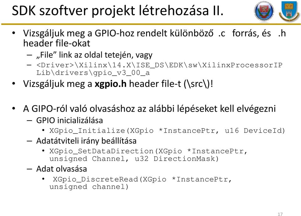 X\ISE_DS\EDK\sw\XilinxProcessorIP Lib\drivers\gpio_v3_00_a Vizsgáljuk meg a xgpio.h header file-t(\src\)!