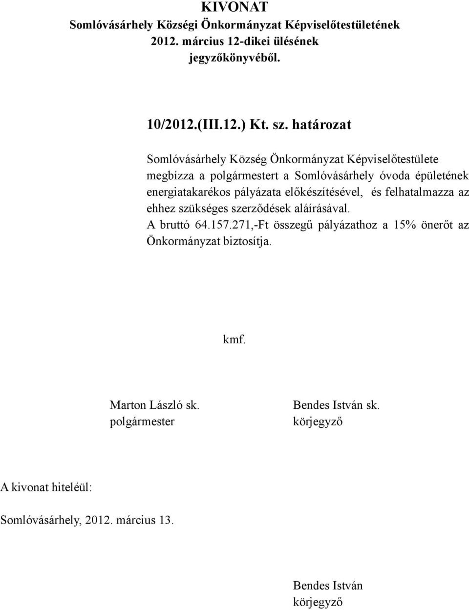 óvoda épületének energiatakarékos pályázata előkészítésével, és felhatalmazza az ehhez szükséges