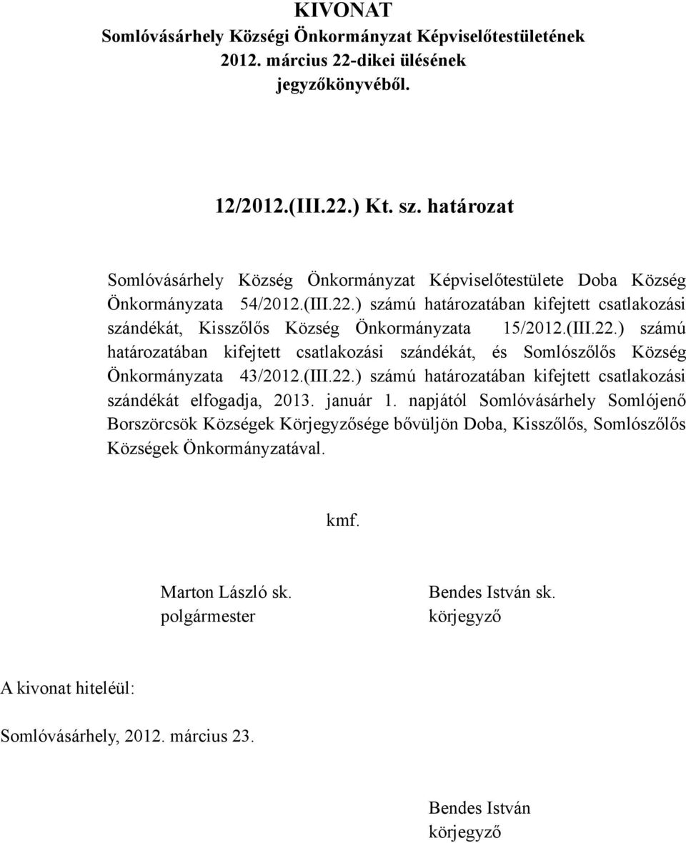 (III.22.) számú határozatában kifejtett csatlakozási szándékát elfogadja, 2013. január 1.