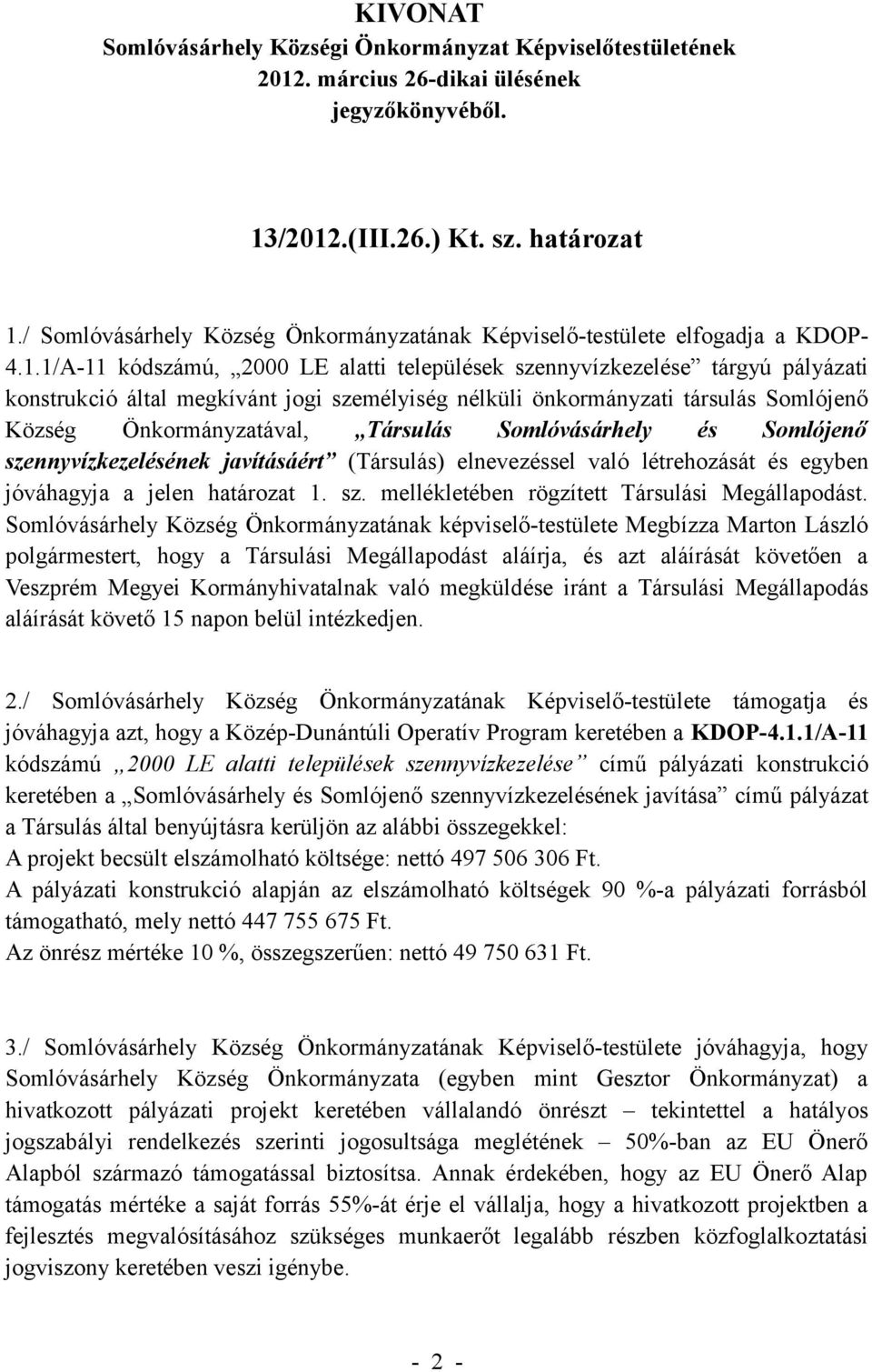 szennyvízkezelésének javításáért (Társulás) elnevezéssel való létrehozását és egyben jóváhagyja a jelen határozat 1. sz. mellékletében rögzített Társulási Megállapodást.