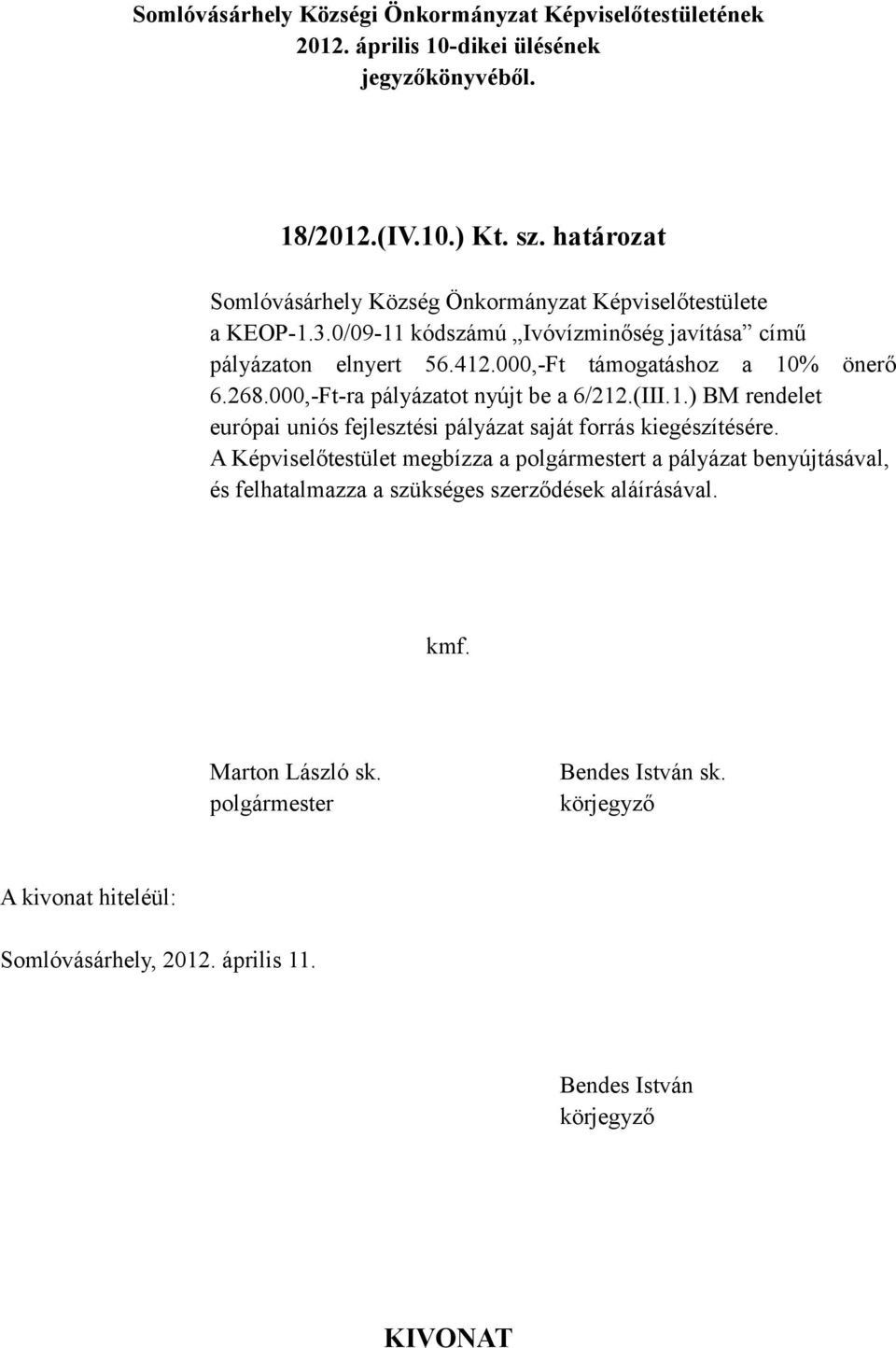 0/09-11 kódszámú Ivóvízminőség javítása című pályázaton elnyert 56.412.000,-Ft támogatáshoz a 10% önerő 6.268.