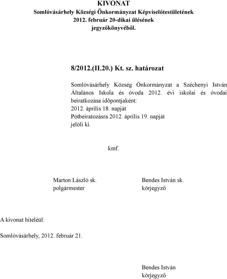 Iskola és óvoda 2012. évi iskolai és óvodai beiratkozása időpontjaként: 2012.