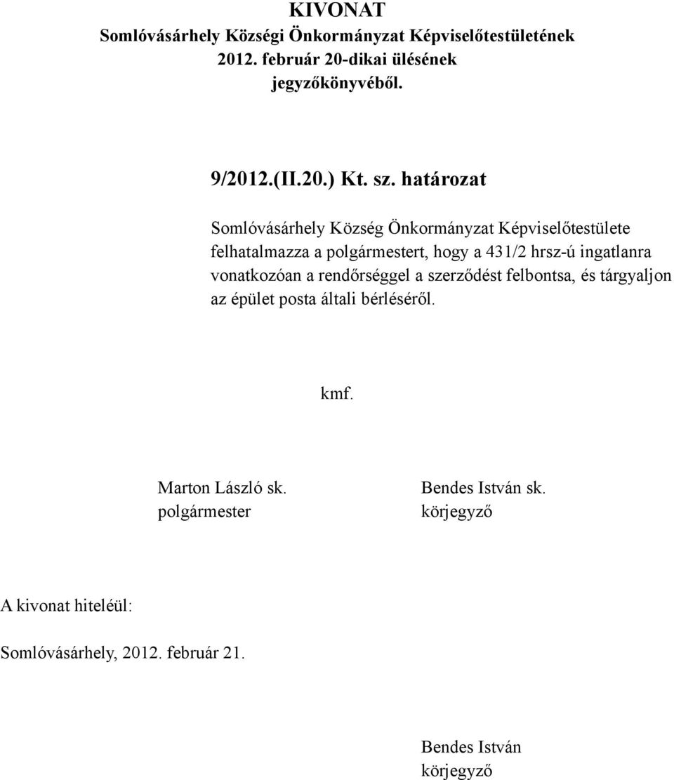 felhatalmazza a t, hogy a 431/2 hrsz-ú ingatlanra vonatkozóan a rendőrséggel