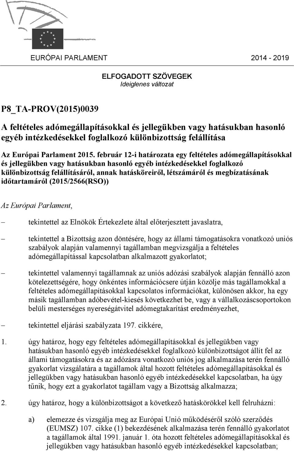 február 12-i határozata egy feltételes adómegállapításokkal és jellegükben vagy hatásukban hasonló egyéb intézkedésekkel foglalkozó különbizottság felállításáról, annak hatásköreiről, létszámáról és