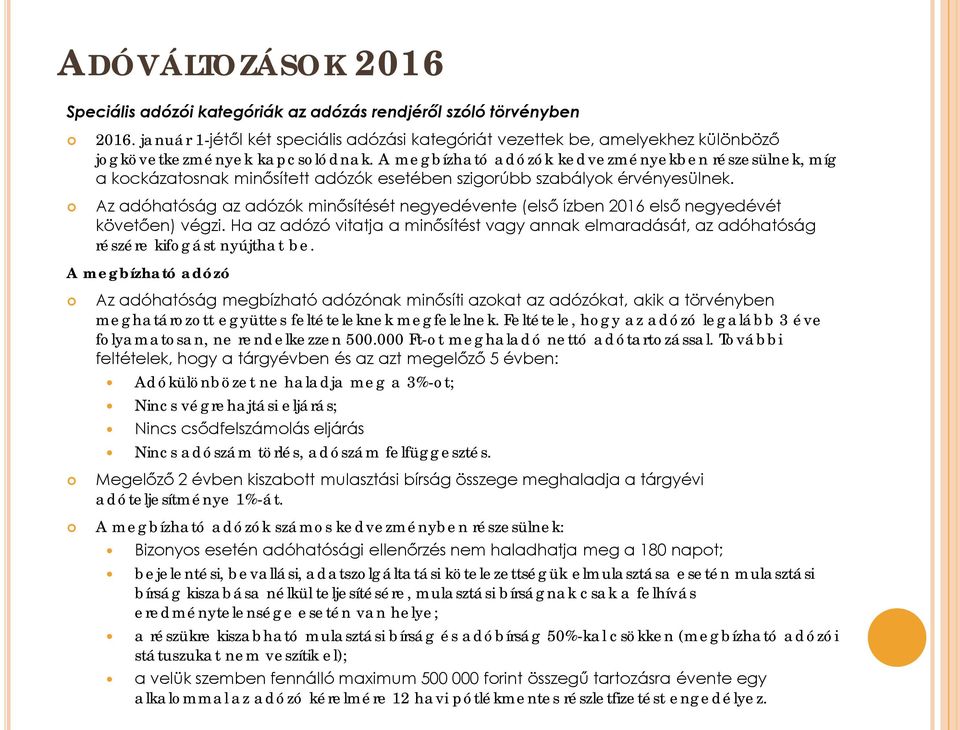 Az adóhatóság az adózók minősítését negyedévente (első ízben 2016 első negyedévét követően) végzi. Ha az adózó vitatja a minősítést vagy annak elmaradását, az adóhatóság részére kifogást nyújthat be.