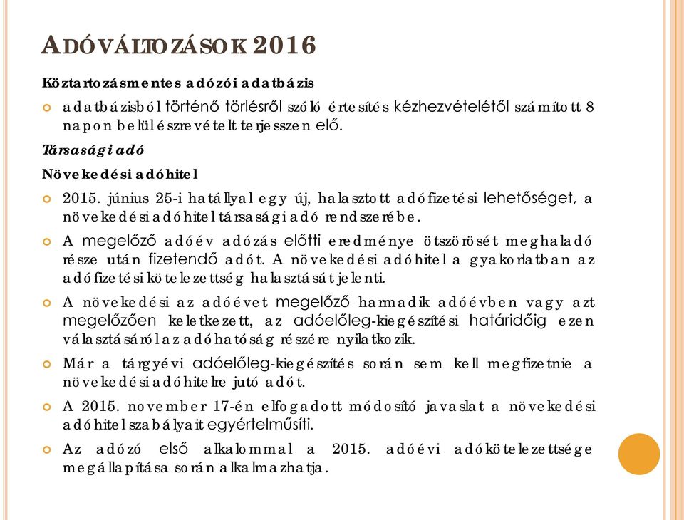 A megelőző adóév adózás előtti eredménye ötszörösét meghaladó része után fizetendő adót. A növekedési adóhitel a gyakorlatban az adófizetési kötelezettség halasztását jelenti.