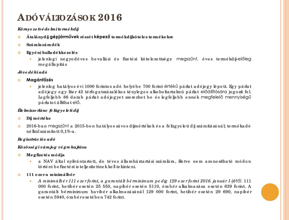 Egy párlat adójegy egy liter 42 térfogatszázalékos tényleges alkoholtartalmú párlat előállítására jogosít fel.