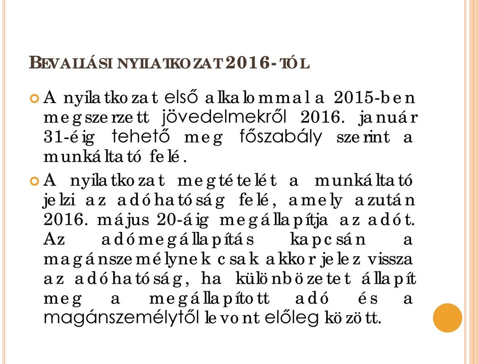 A nyilatkozat megtételét a munkáltató jelzi az adóhatóság felé, amely azután 2016.