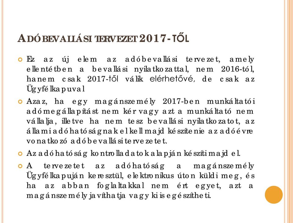 nyilatkozatot, az állami adóhatóságnak el kell majd készítenie az adóévre vonatkozó adóbevallási tervezetet. Az adóhatóság kontrolladatok alapján készíti majd el.