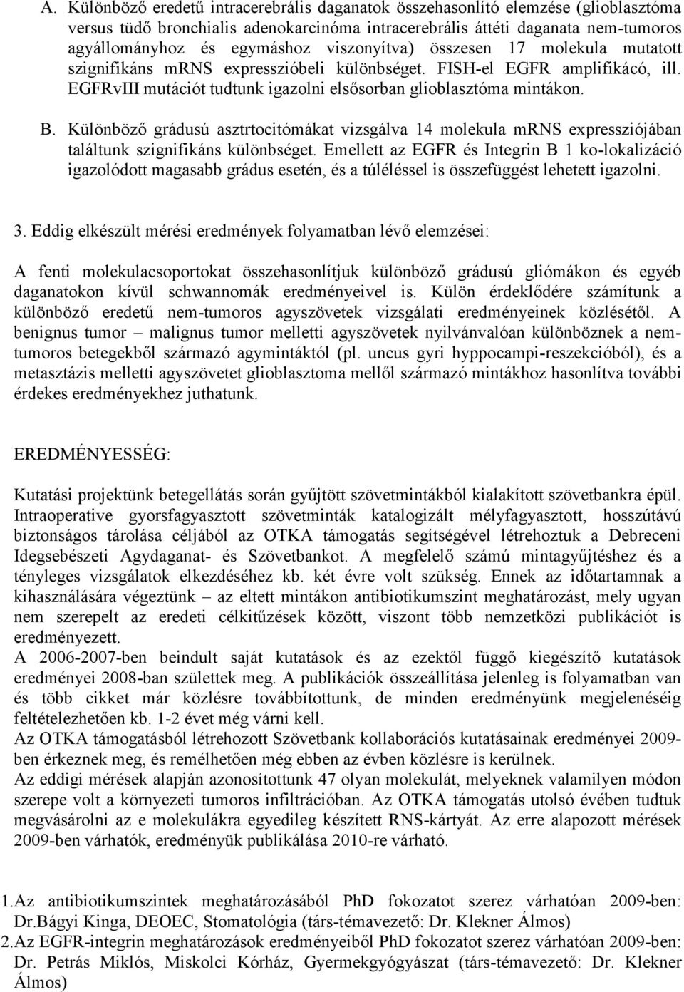 Különböző grádusú asztrtocitómákat vizsgálva 14 molekula mrns expressziójában találtunk szignifikáns különbséget.