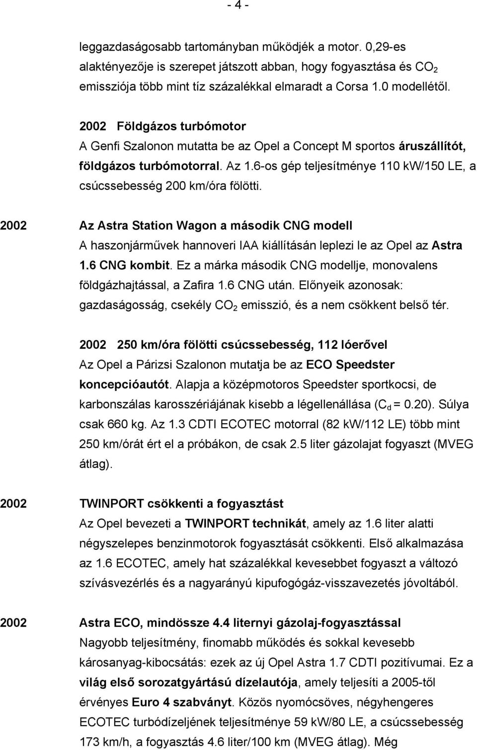 2002 Az Astra Station Wagon a második CNG modell A haszonjárművek hannoveri IAA kiállításán leplezi le az Opel az Astra 1.6 CNG kombit.