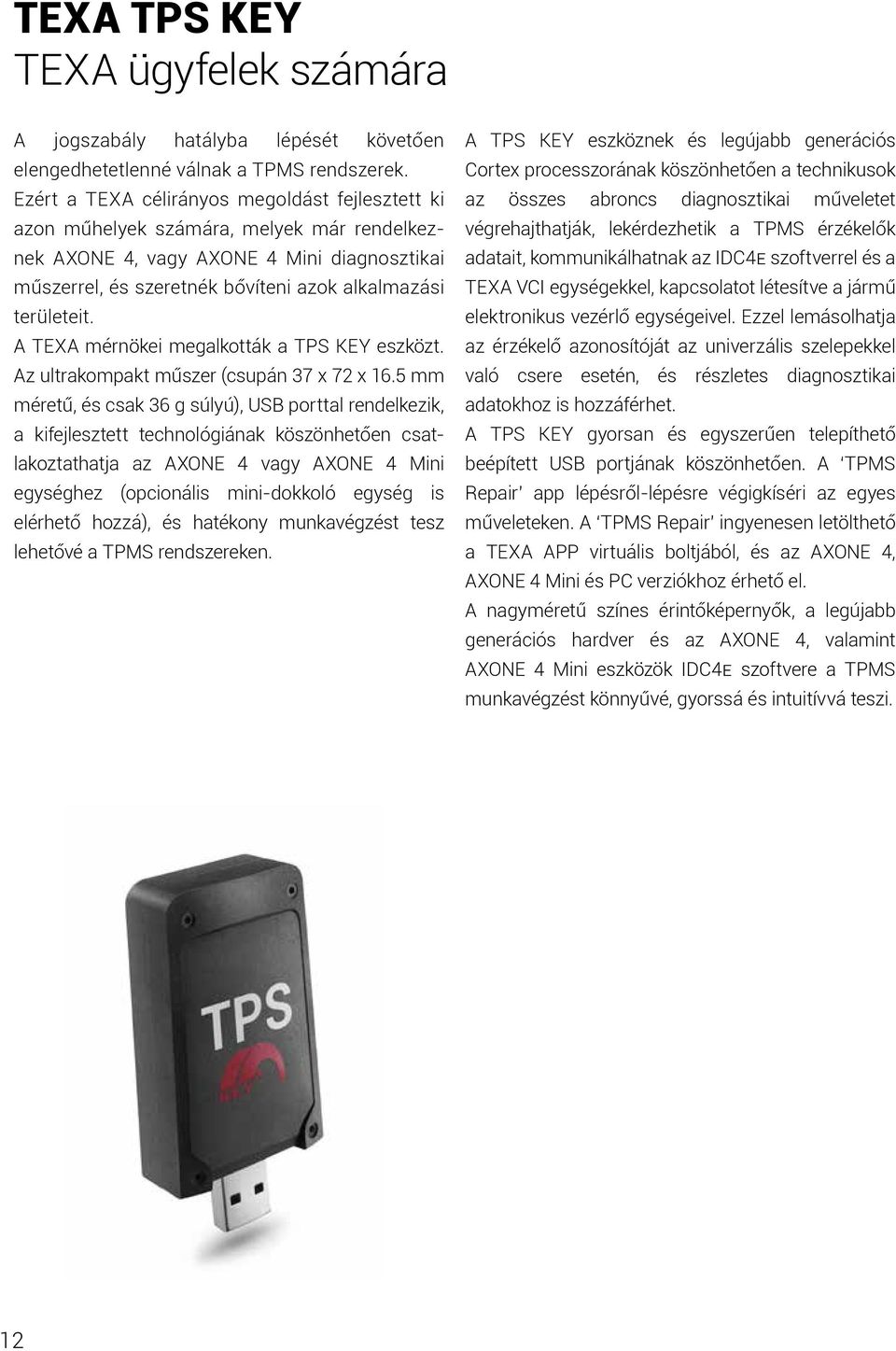 A TEXA mérnökei megalkották a TPS KEY eszközt. Az ultrakompakt műszer (csupán 37 x 72 x 16.