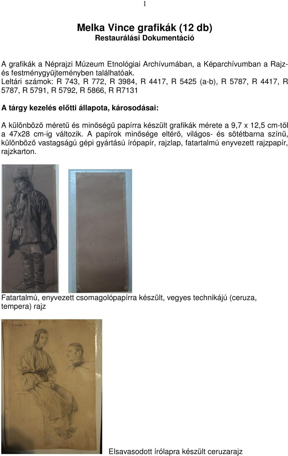 és minőségű papírra készült grafikák mérete a 9,7 x 12,5 cm-től a 47x28 cm-ig változik.