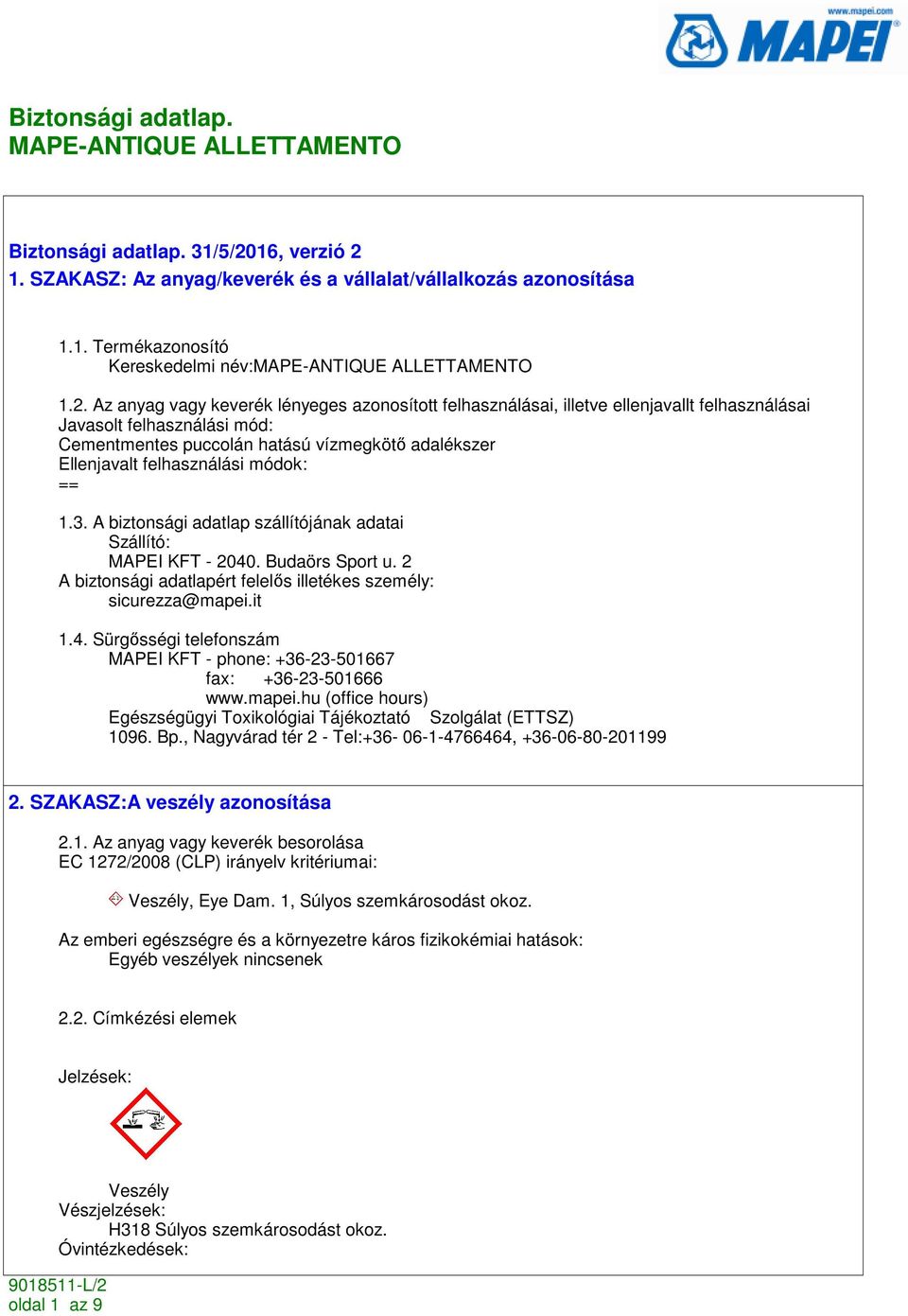 1. SZAKASZ: Az anyag/keverék és a vállalat/vállalkozás azonosítása 1.1. Termékazonosító Kereskedelmi név: 1.2.