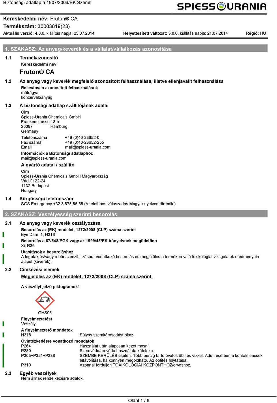 3 A biztonsági adatlap szállítójának adatai Cí SpiessUrania Cheicals GbH Frankenstrasse 18 b 20097 Haburg Gerany Telefonszáa +49 (0)40236520 Fax száa +49 (0)4023652255 Eail ail@spiessurania.