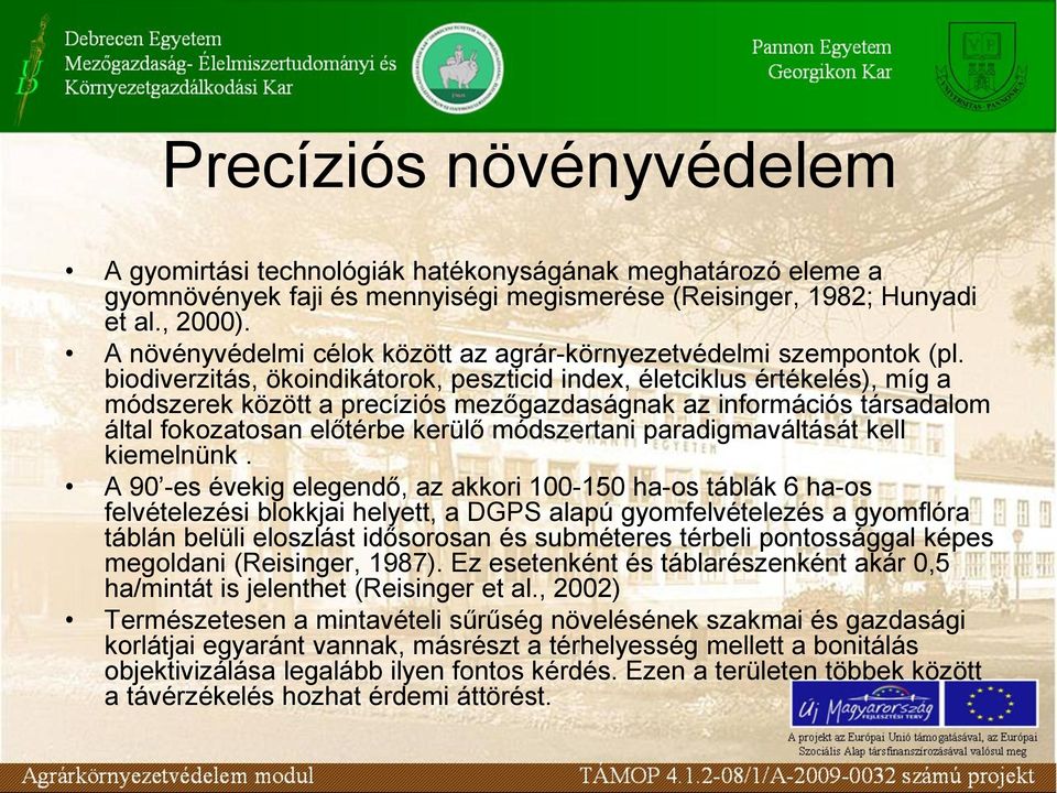 biodiverzitás, ökoindikátorok, peszticid index, életciklus értékelés), míg a módszerek között a precíziós mezőgazdaságnak az információs társadalom által fokozatosan előtérbe kerülő módszertani