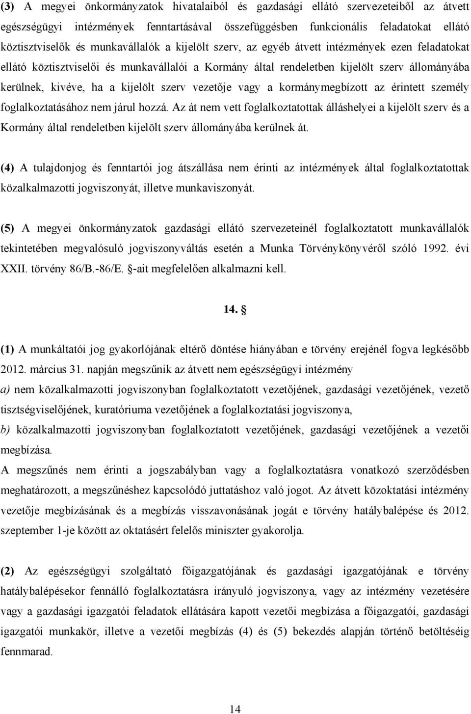 kijelölt szerv vezetője vagy a kormánymegbízott az érintett személy foglalkoztatásához nem járul hozzá.