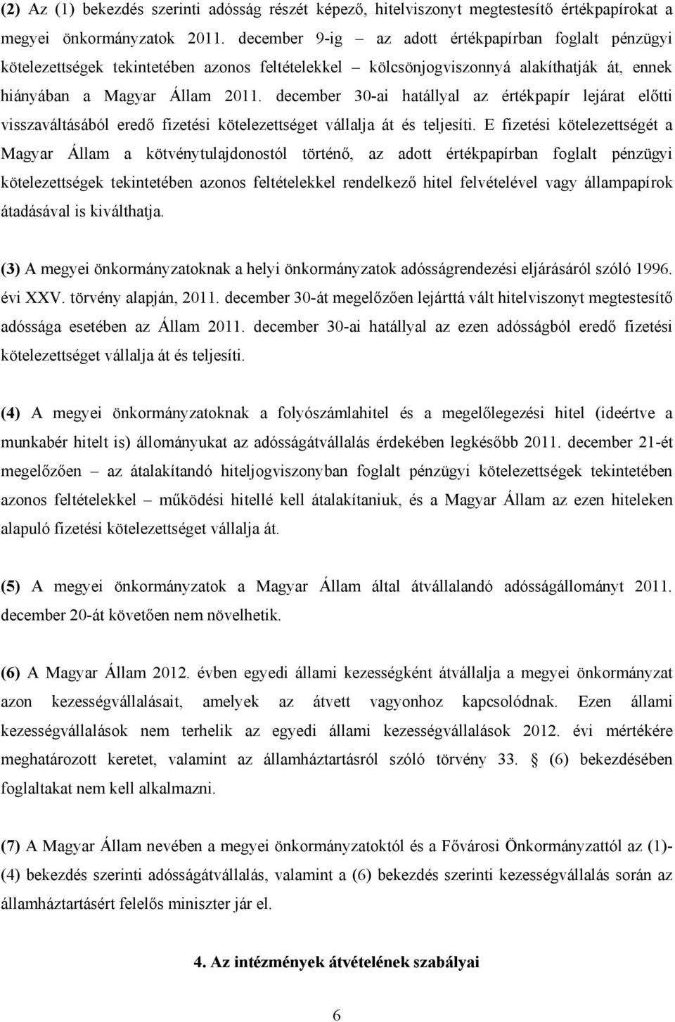 december 30-ai hatállyal az értékpapír lejárat előtti visszaváltásából eredő fizetési kötelezettséget vállalja át és teljesíti.