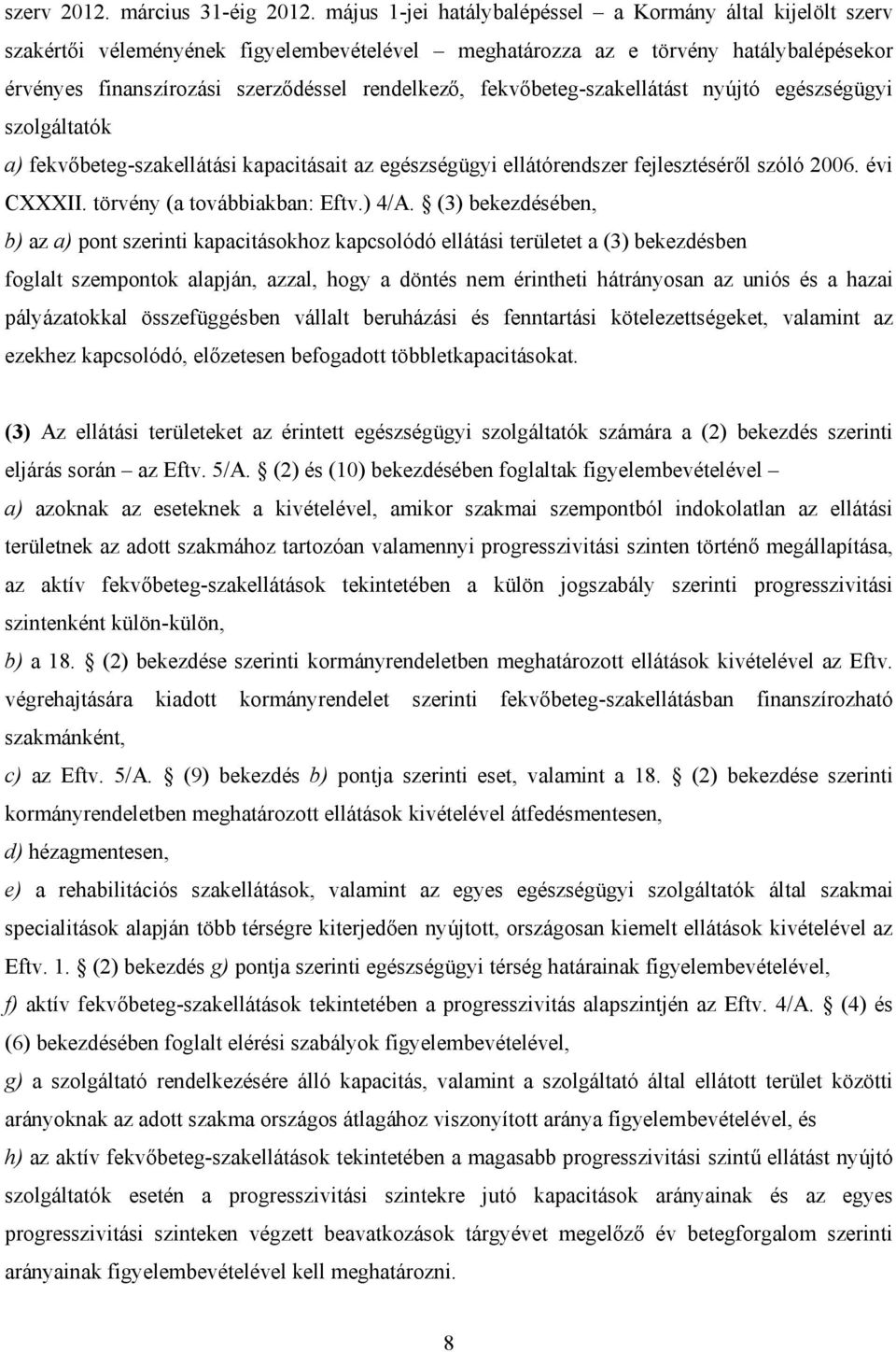 fekvőbeteg-szakellátást nyújtó egészségügyi szolgáltatók a) fekvőbeteg-szakellátási kapacitásait az egészségügyi ellátórendszer fejlesztéséről szóló 2006. évi CXXXII. törvény (a továbbiakban: Eftv.