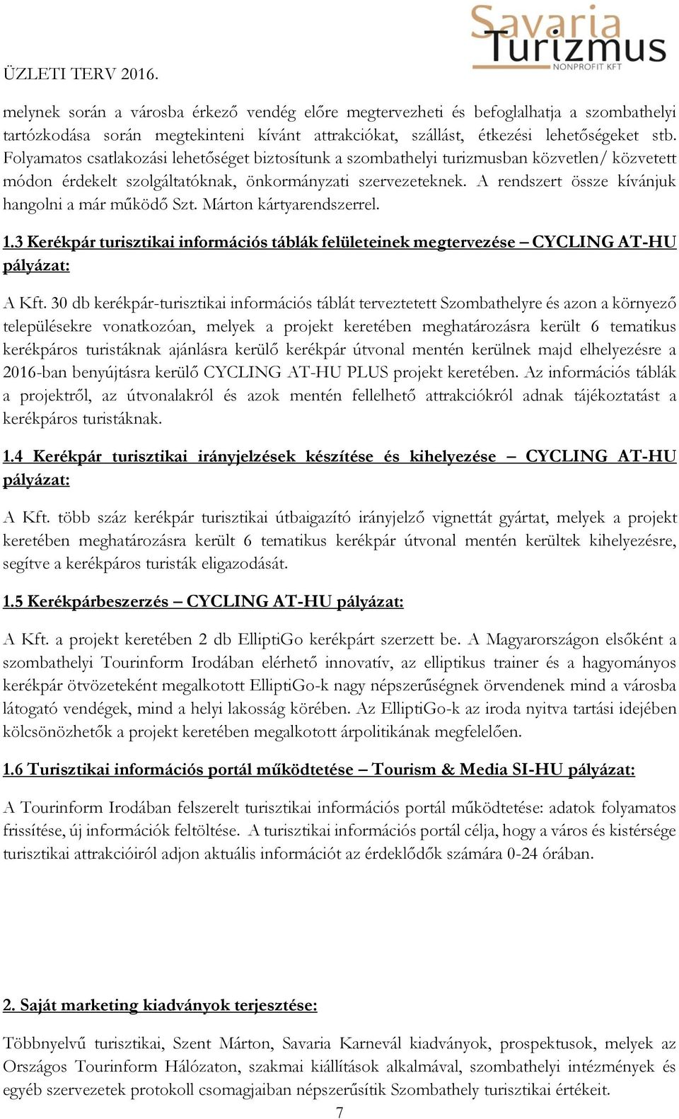 A rendszert össze kívánjuk hangolni a már működő Szt. Márton kártyarendszerrel. 1.3 Kerékpár turisztikai információs táblák felületeinek megtervezése CYCLING AT-HU pályázat: A Kft.