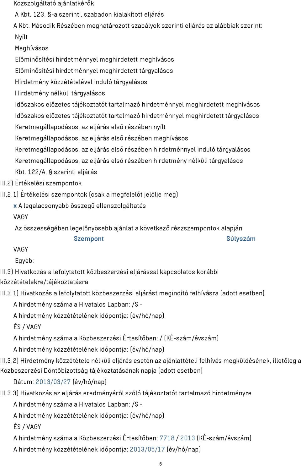 Időszakos előzetes tájékoztatót tartalmazó hirdetménnyel meghirdetett meghívásos Időszakos előzetes tájékoztatót tartalmazó hirdetménnyel meghirdetett tárgyalásos Kbt. 122/A. szerinti eljárás III.