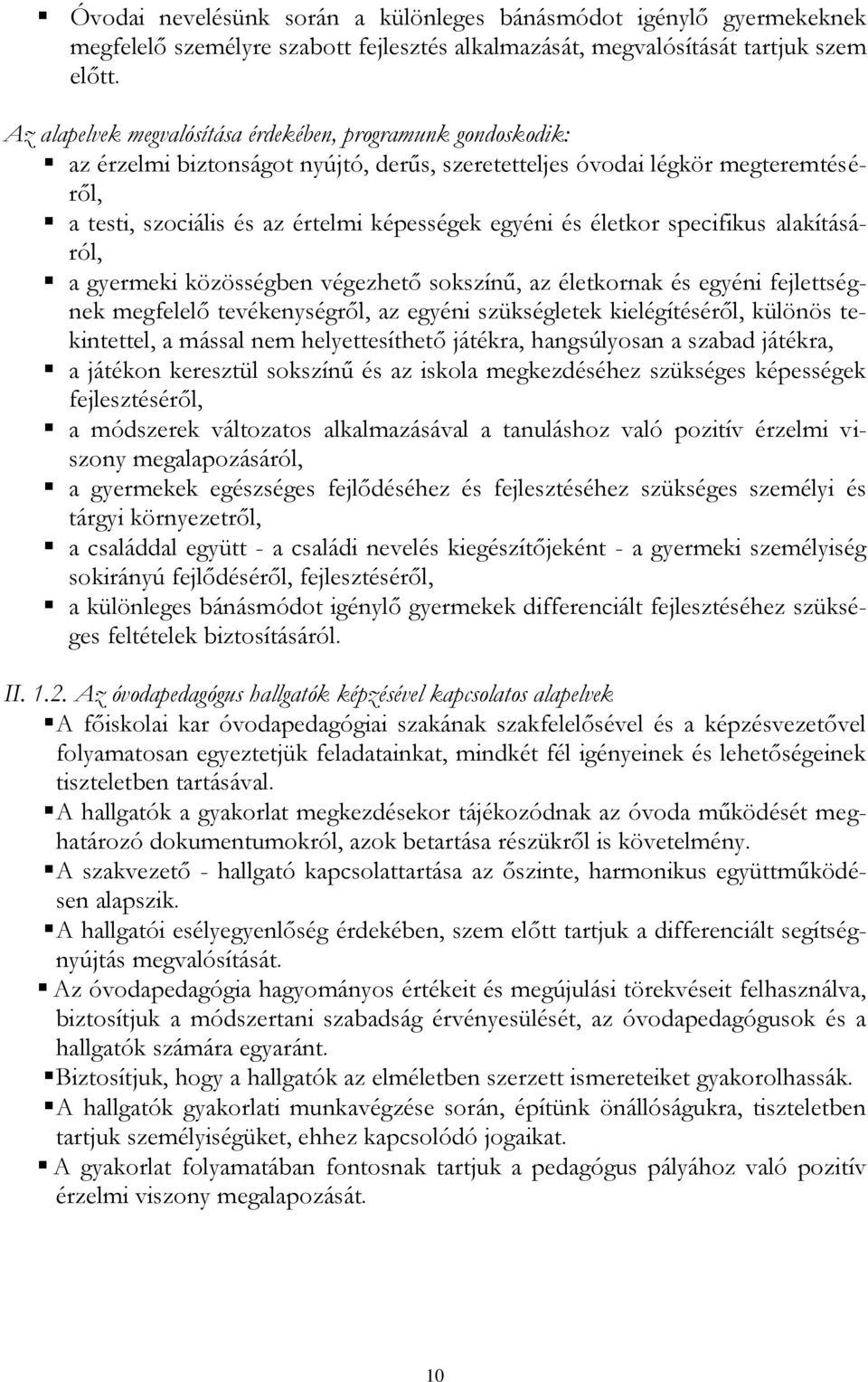 életkor specifikus alakításáról, a gyermeki közösségben végezhető sokszínű, az életkornak és egyéni fejlettségnek megfelelő tevékenységről, az egyéni szükségletek kielégítéséről, különös tekintettel,