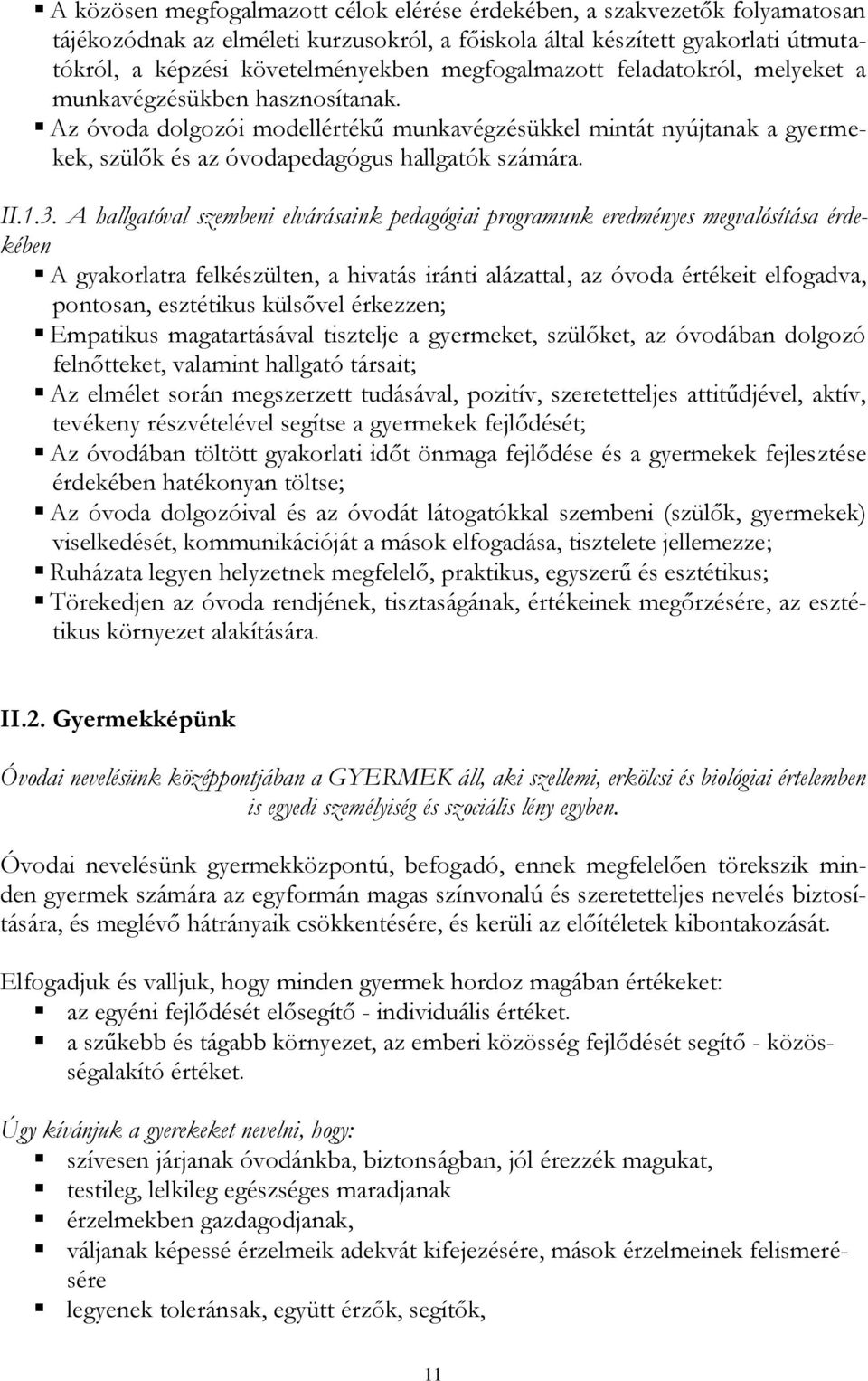 1.3. A hallgatóval szembeni elvárásaink pedagógiai programunk eredményes megvalósítása érdekében A gyakorlatra felkészülten, a hivatás iránti alázattal, az óvoda értékeit elfogadva, pontosan,