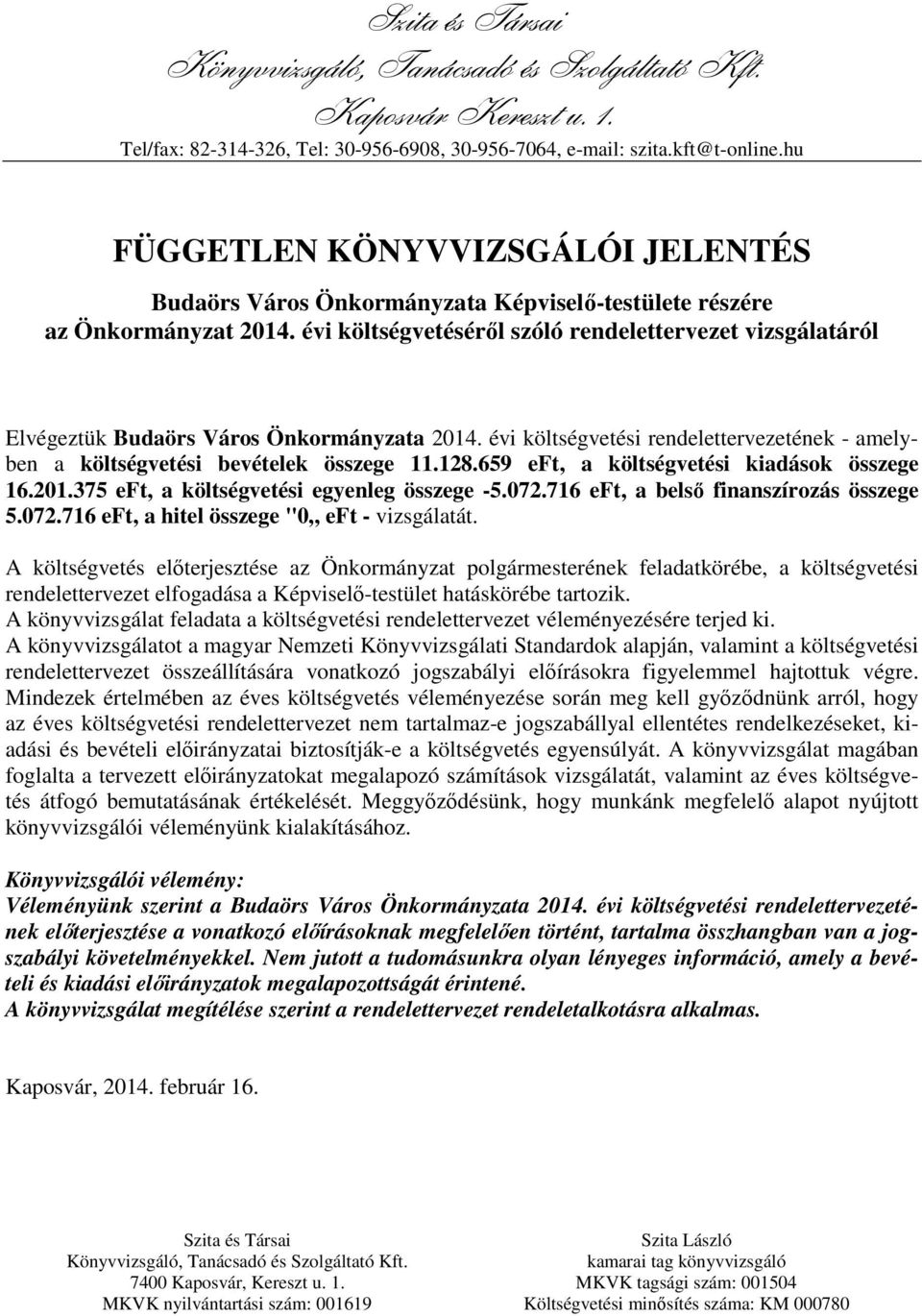 évi költségvetéséről szóló rendelettervezet vizsgálatáról Elvégeztük Budaörs Város Önkormányzata 2014. évi költségvetési rendelettervezetének - amelyben a költségvetési bevételek összege 11.128.