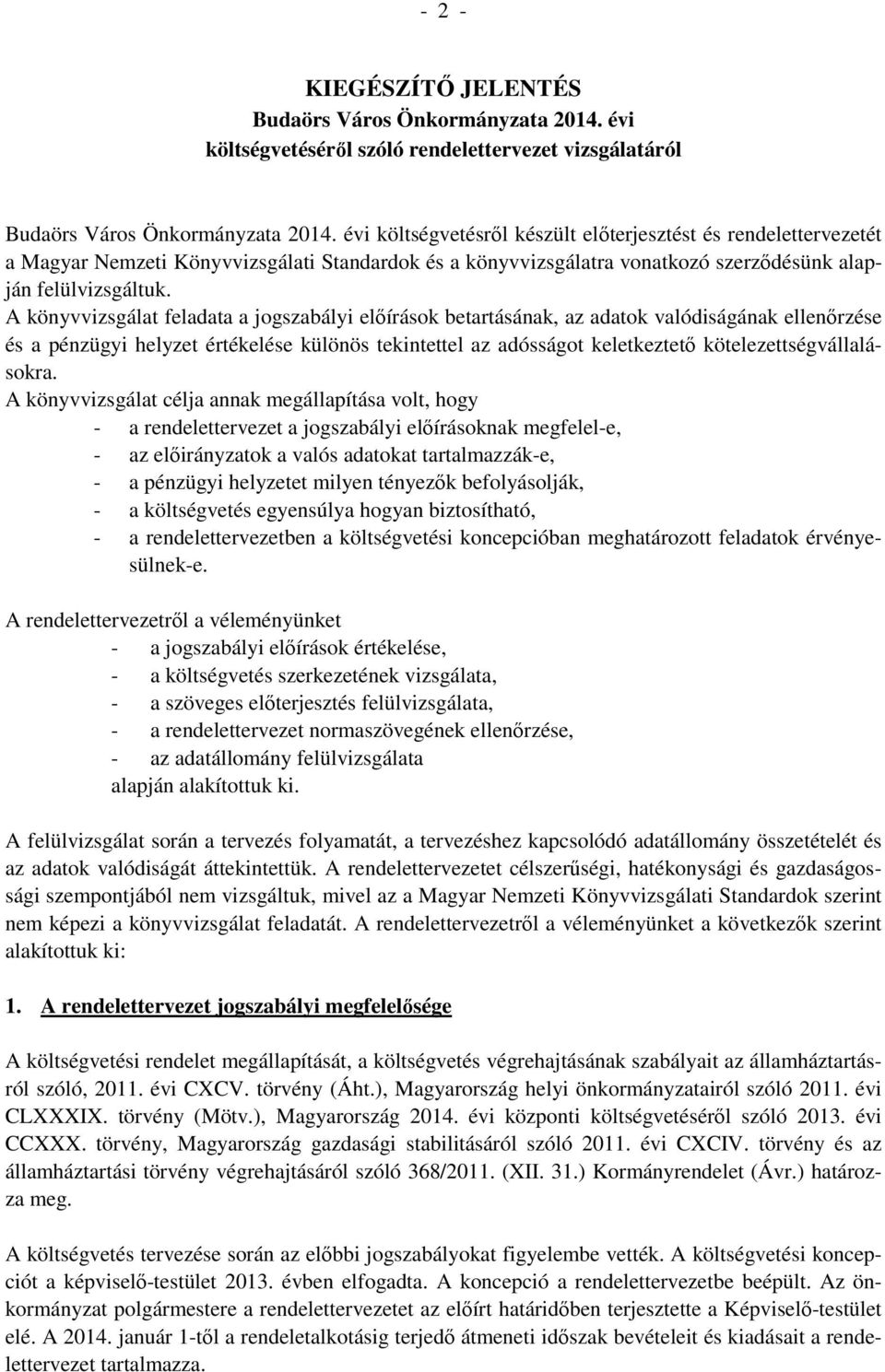 A könyvvizsgálat feladata a jogszabályi előírások betartásának, az adatok valódiságának ellenőrzése és a pénzügyi helyzet értékelése különös tekintettel az adósságot keletkeztető