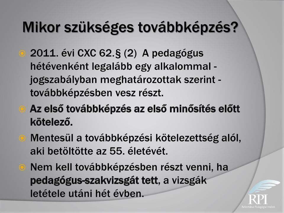 továbbképzésben vesz részt. Az első továbbképzés az első minősítés előtt kötelező.