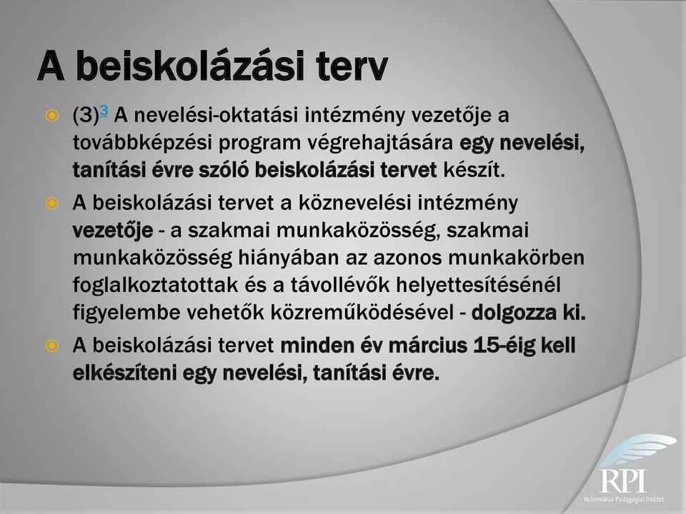 A beiskolázási tervet a köznevelési intézmény vezetője - a szakmai munkaközösség, szakmai munkaközösség hiányában az azonos